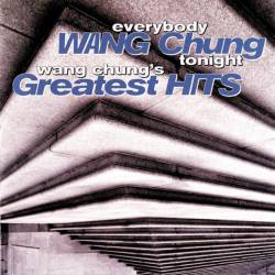 Wang Chung : Everybody Wang Chung Tonight: Wang Chung's Greatest Hits